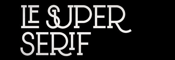 Le mardi cest typographie avec... Le Super Serif ! serif Le mardi cest typographie avec... Le Super Serif !